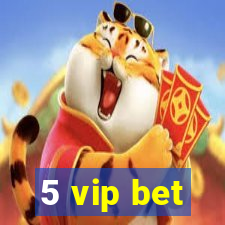 5 vip bet